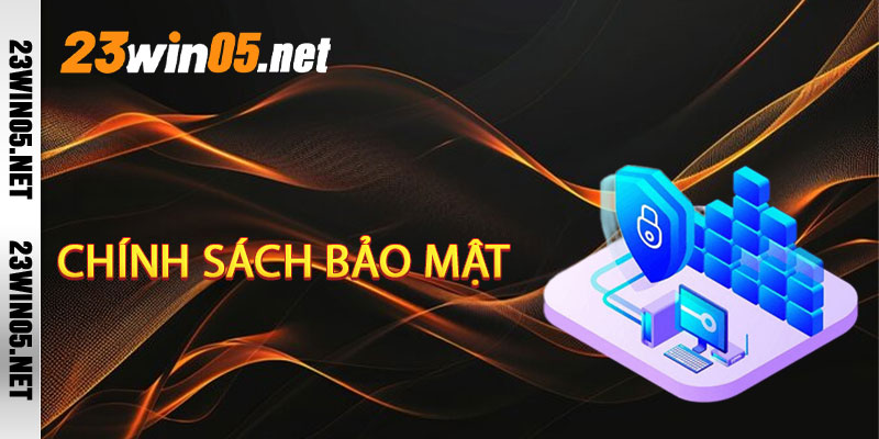 Chính Sách Bảo Mật Tại 23win05