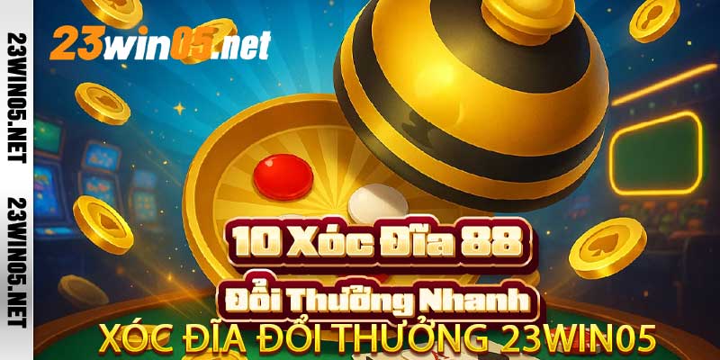 Xóc Đĩa Đổi Thưởng 23win05